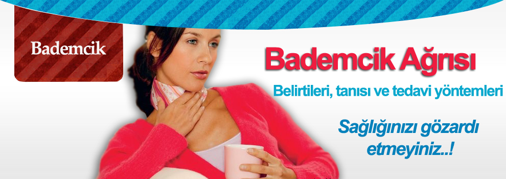 Bademcik Alındıktan Sonra Boğaz Ağrısı, Belirtileri ve Tedavisi